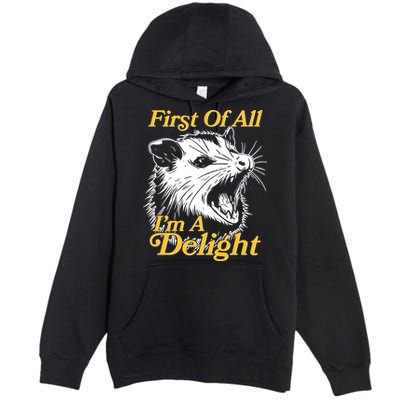 Funny Opossum First Of All Im A Delight Premium Pullover Hoodie