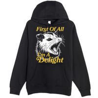 Funny Opossum First Of All Im A Delight Premium Pullover Hoodie