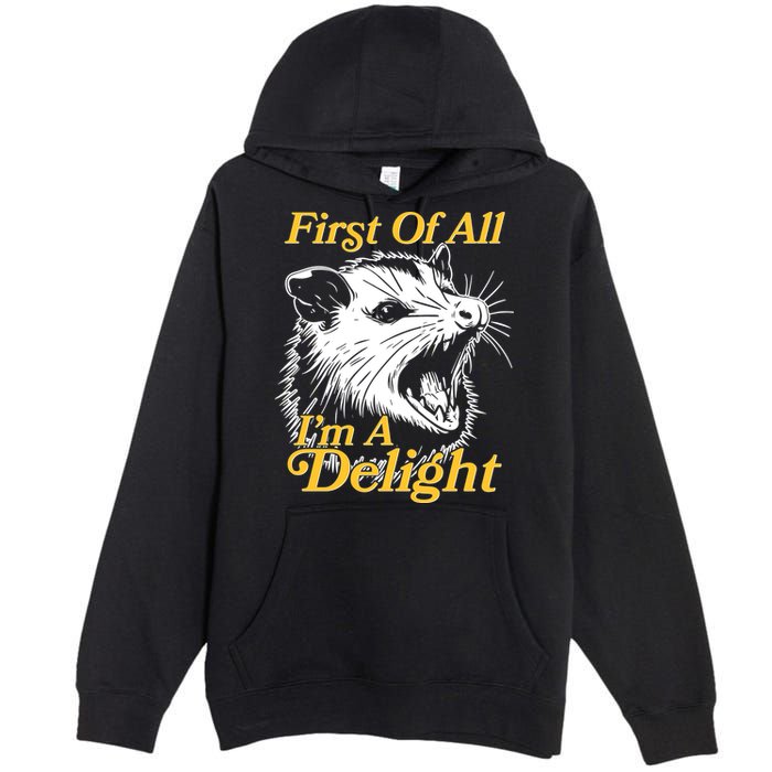 Funny Opossum First Of All Im A Delight Premium Pullover Hoodie