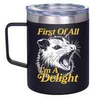 Funny Opossum First Of All Im A Delight 12oz Stainless Steel Coffee Mug