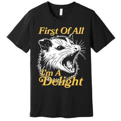 Funny Opossum First Of All Im A Delight Premium T-Shirt