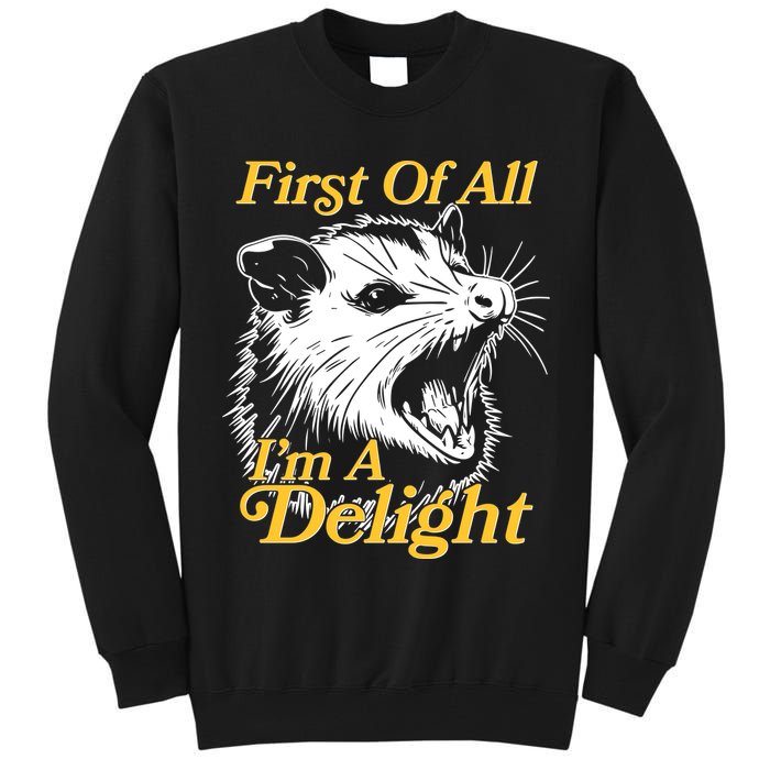 Funny Opossum First Of All Im A Delight Tall Sweatshirt