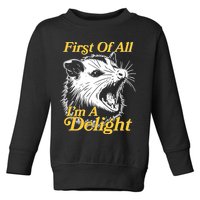 Funny Opossum First Of All Im A Delight Toddler Sweatshirt