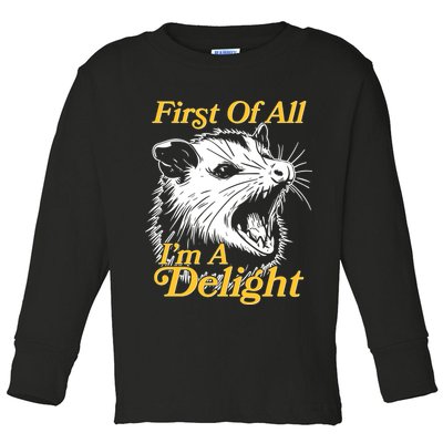 Funny Opossum First Of All Im A Delight Toddler Long Sleeve Shirt