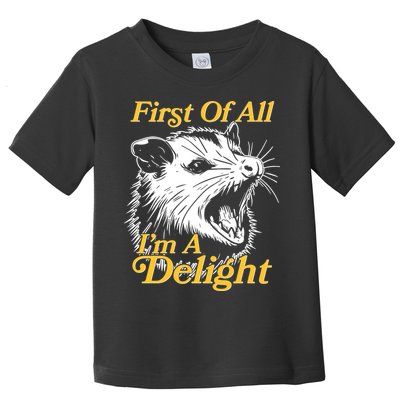 Funny Opossum First Of All Im A Delight Toddler T-Shirt