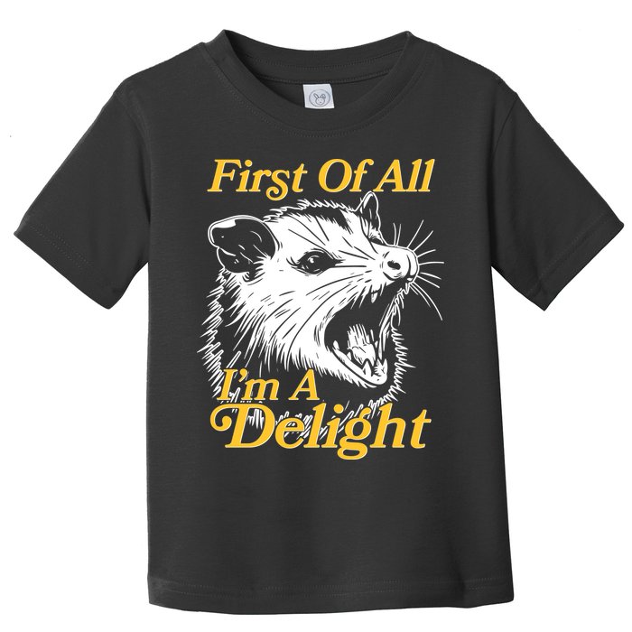 Funny Opossum First Of All Im A Delight Toddler T-Shirt