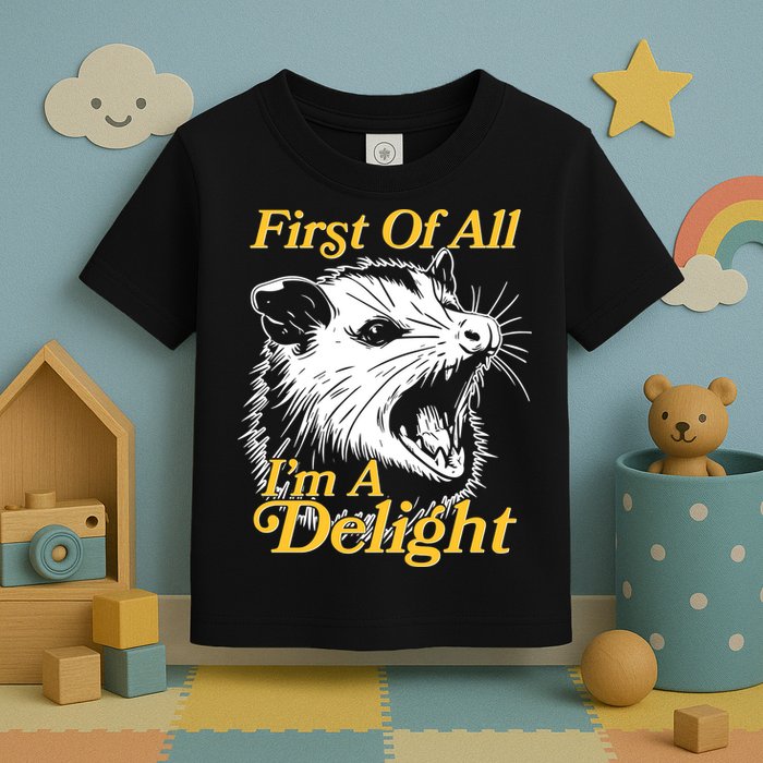 Funny Opossum First Of All Im A Delight Toddler T-Shirt