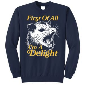 Funny Opossum First Of All Im A Delight Tall Sweatshirt