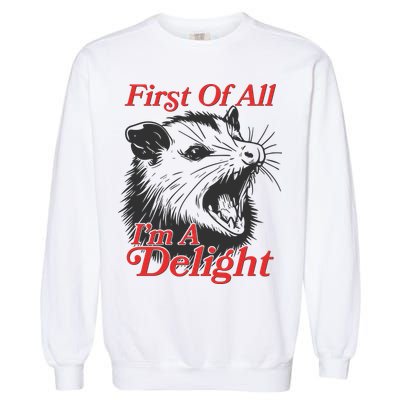 Funny Opossum First Of All Im A Delight Garment-Dyed Sweatshirt