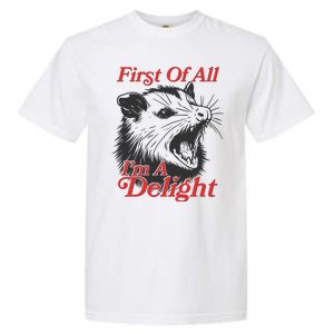 Funny Opossum First Of All Im A Delight Garment-Dyed Heavyweight T-Shirt