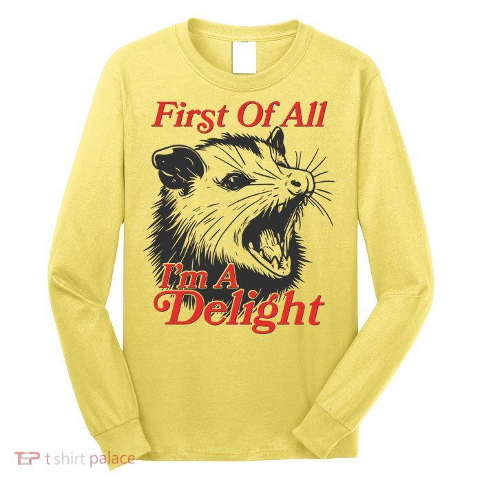 Funny Opossum First Of All Im A Delight Long Sleeve Shirt