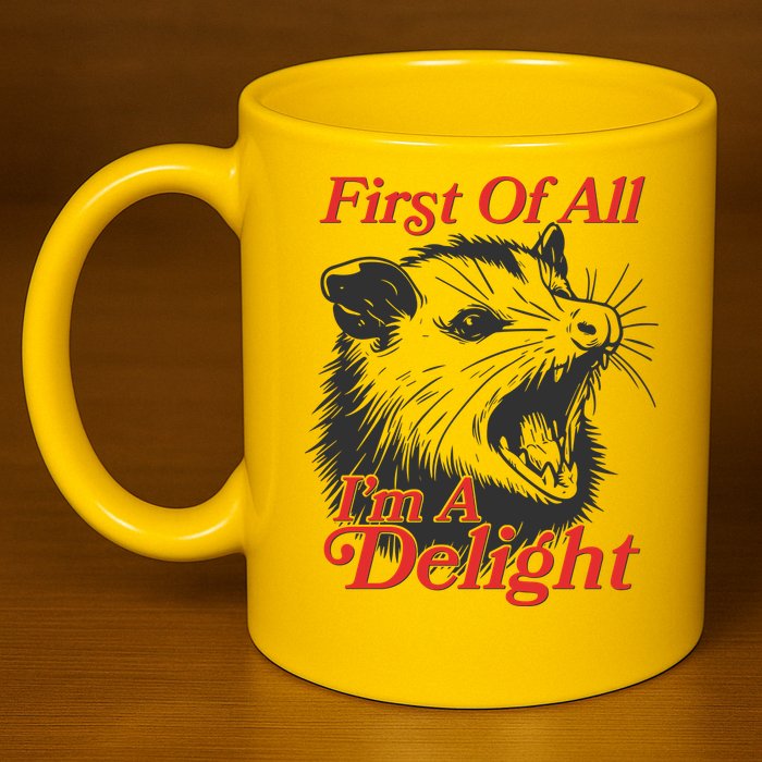 Funny Opossum First Of All Im A Delight 11oz C Handle Ceramic Mug