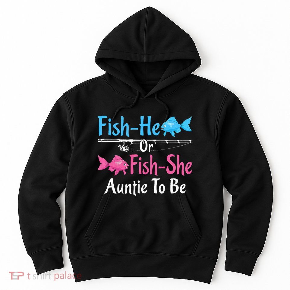 Fishhe Or Fishshe Auntie To Be Gender Reveal Baby Shower Hoodie