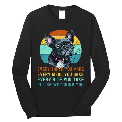 Frenchie or French Bulldog Dog Every Snack you Make Long Sleeve Shirt