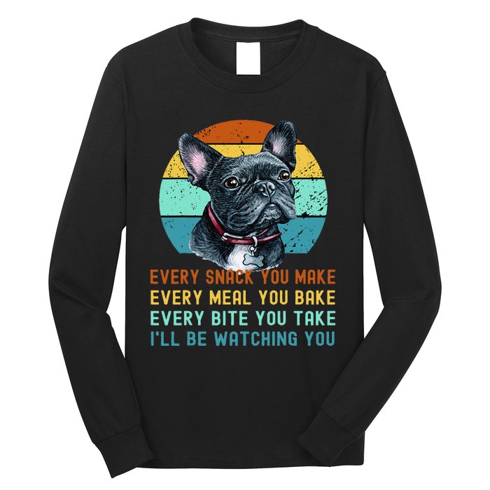 Frenchie or French Bulldog Dog Every Snack you Make Long Sleeve Shirt