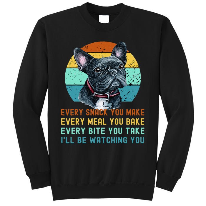 Frenchie or French Bulldog Dog Every Snack you Make Sweatshirt