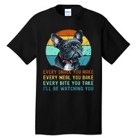 Frenchie or French Bulldog Dog Every Snack you Make Tall T-Shirt