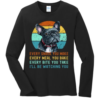 Frenchie or French Bulldog Dog Every Snack you Make Ladies Long Sleeve Shirt