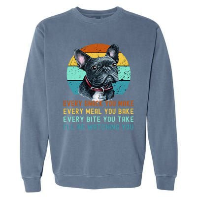 Frenchie or French Bulldog Dog Every Snack you Make Garment-Dyed Sweatshirt