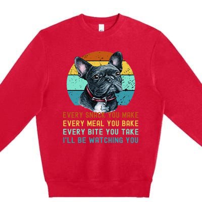 Frenchie or French Bulldog Dog Every Snack you Make Premium Crewneck Sweatshirt