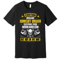 Forklift Operator Get Out Of My Way Forklift Driver Premium T-Shirt