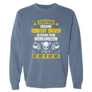 Forklift Operator Get Out Of My Way Forklift Driver Garment-Dyed Sweatshirt