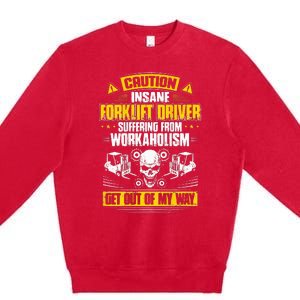 Forklift Operator Get Out Of My Way Forklift Driver Premium Crewneck Sweatshirt