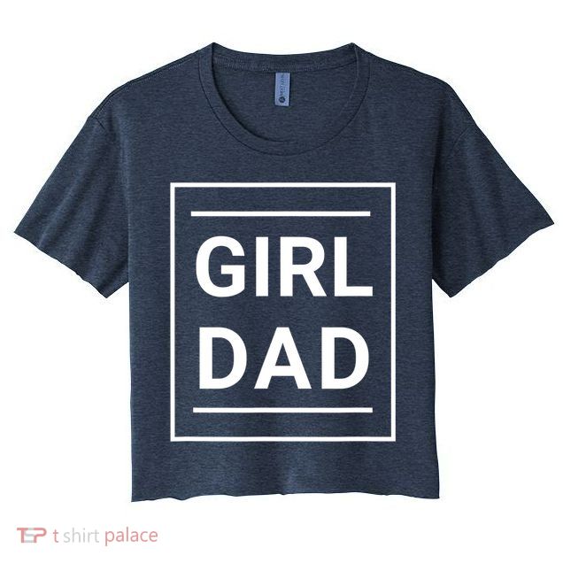 Father Of Girls Proud New Girl Dad Crop Top