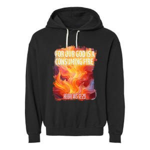 For Our God Is A Consuming Fire Hebrews 1229 Garment-Dyed Fleece Hoodie