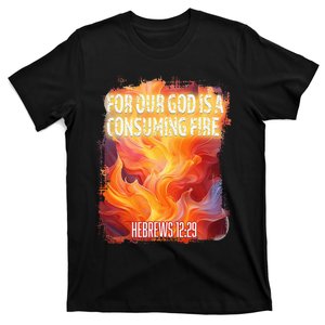 For Our God Is A Consuming Fire Hebrews 1229 T-Shirt