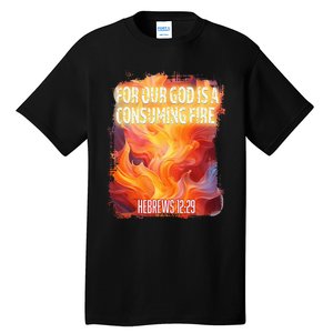 For Our God Is A Consuming Fire Hebrews 1229 Tall T-Shirt