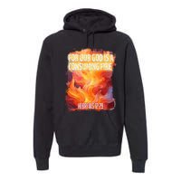 For Our God Is A Consuming Fire Hebrews 1229 Premium Hoodie