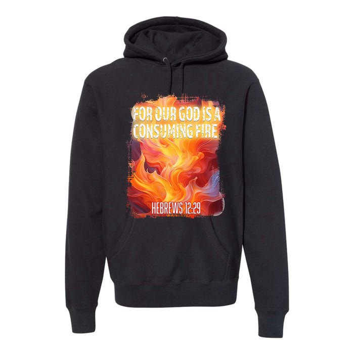 For Our God Is A Consuming Fire Hebrews 1229 Premium Hoodie