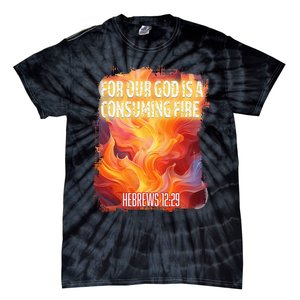 For Our God Is A Consuming Fire Hebrews 1229 Tie-Dye T-Shirt