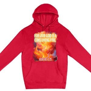 For Our God Is A Consuming Fire Hebrews 1229 Premium Pullover Hoodie