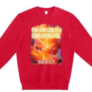 For Our God Is A Consuming Fire Hebrews 1229 Premium Crewneck Sweatshirt