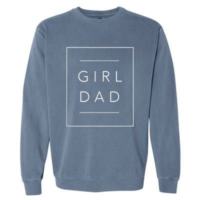 Father Of Girls , Proud New Girl Dad Garment-Dyed Sweatshirt