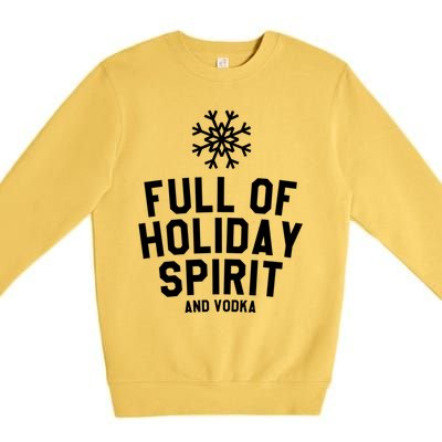 Full Of Holiday Spirit And Vodka Funny Xmas Gift Premium Crewneck Sweatshirt