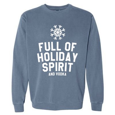 Full Of Holiday Spirit And Vodka Funny Xmas Gift Garment-Dyed Sweatshirt