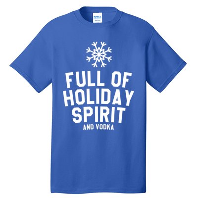 Full Of Holiday Spirit And Vodka Funny Xmas Gift Tall T-Shirt