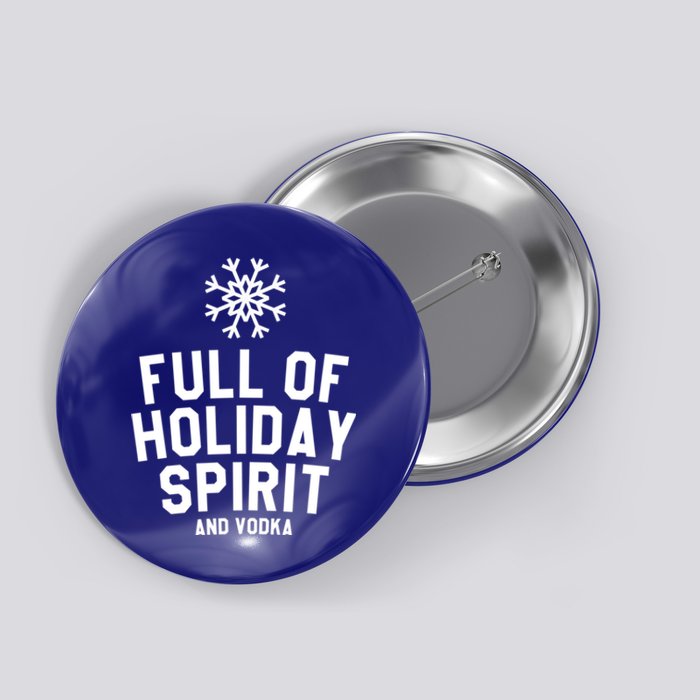 Full Of Holiday Spirit And Vodka Funny Xmas Gift Button