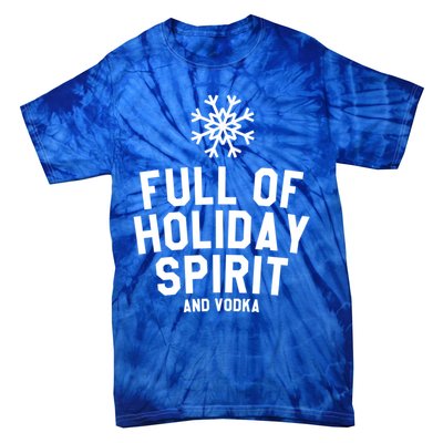 Full Of Holiday Spirit And Vodka Funny Xmas Gift Tie-Dye T-Shirt