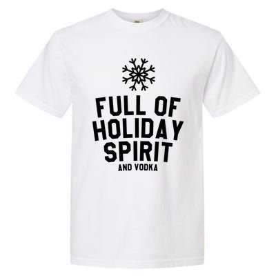 Full Of Holiday Spirit And Vodka Funny Xmas Gift Garment-Dyed Heavyweight T-Shirt