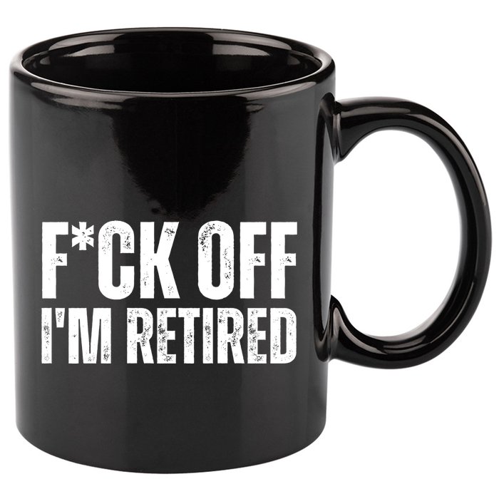 Fuck Off IM Retired 11oz C Handle Ceramic Mug