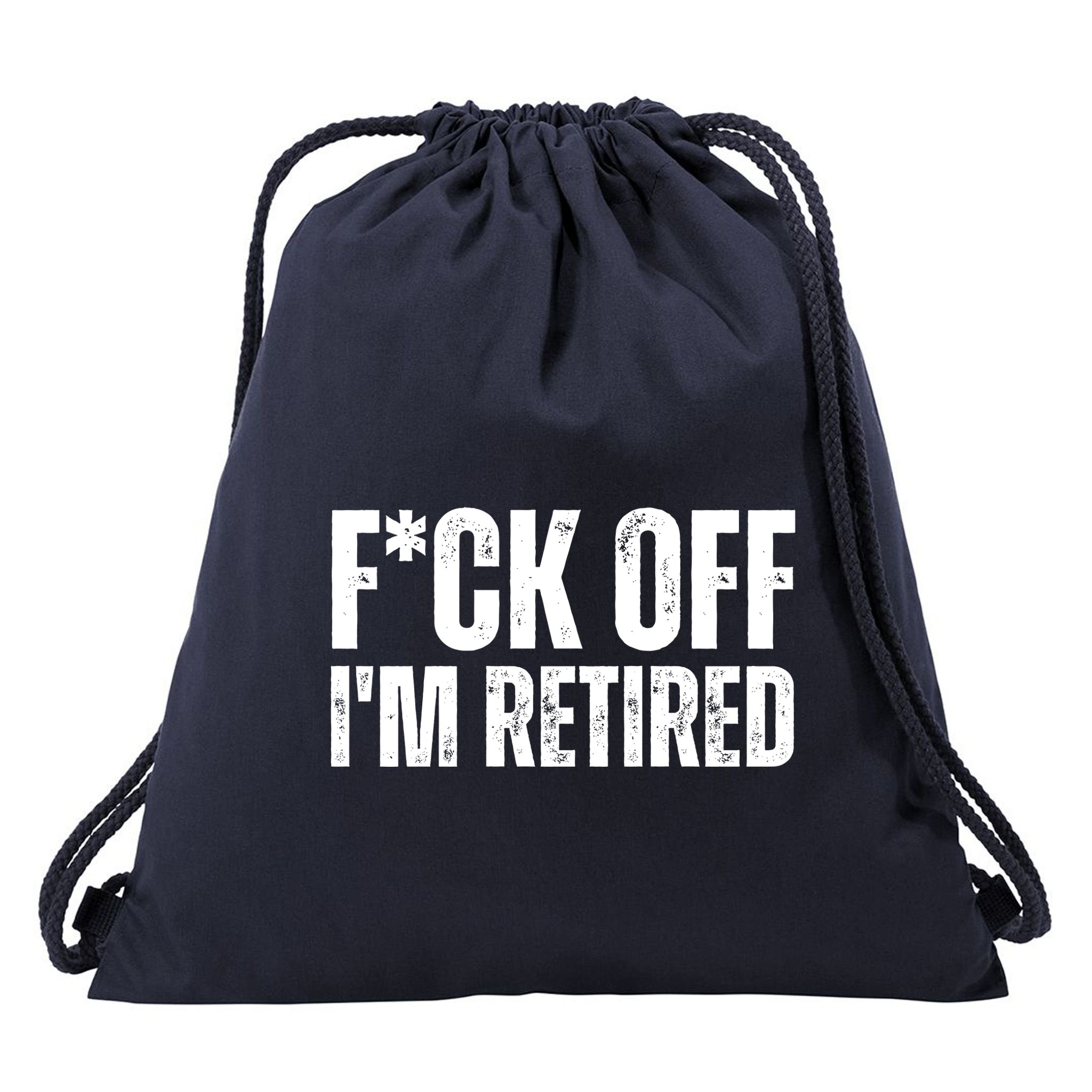 Fuck Off IM Retired Drawstring Bag
