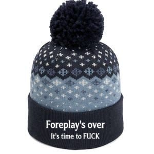 Foreplay's Over It's Time To FUCK Sarcasm Funny Quotes The Baniff Cuffed Pom Beanie