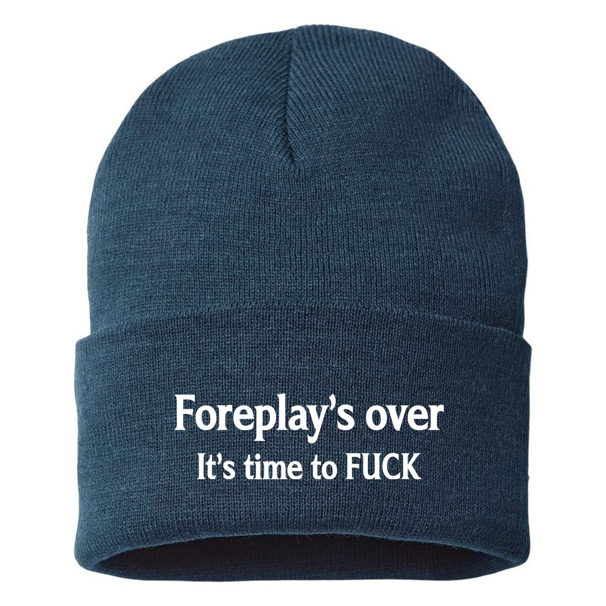 Foreplay's Over It's Time To FUCK Sarcasm Funny Quotes Sustainable Knit Beanie