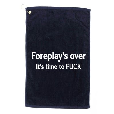 Foreplay's Over It's Time To FUCK Sarcasm Funny Quotes Golf Towel
