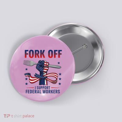Fork Off I Support Federal Workers Government Employee Button
