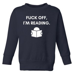 Fuck Off I'm Reading Funny Book Lover Librarian Student Gift Toddler Sweatshirt